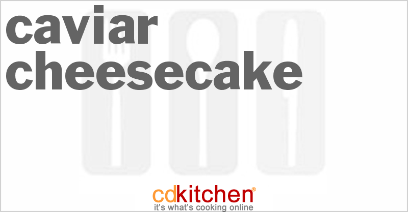 Caviar Cheesecake - CDKitchen.com