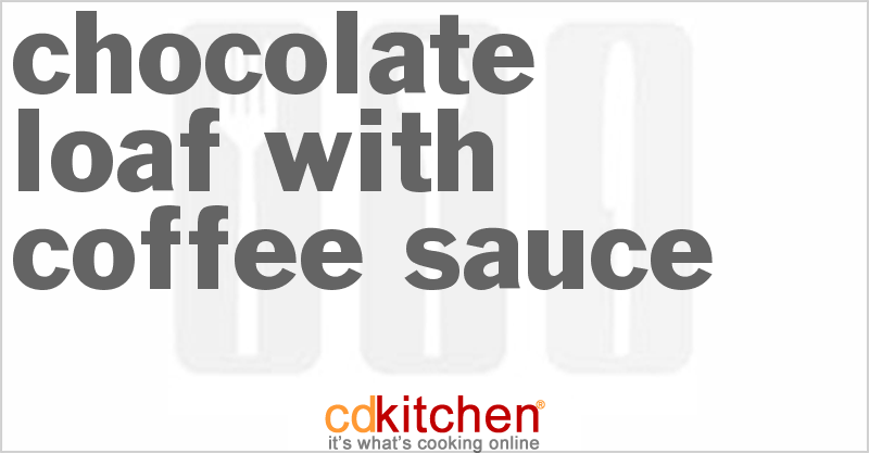 Chocolate Loaf with Coffee Sauce - CDKitchen.com