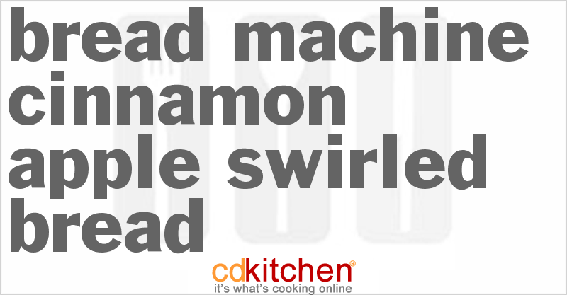 Cinnamon Apple Swirled Bread - CDKitchen.com