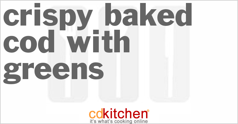Crispy Baked Cod With Greens - CDKitchen.com