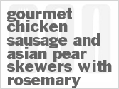 recipe for gourmet chicken sausage and asian pear skewers with rosemary