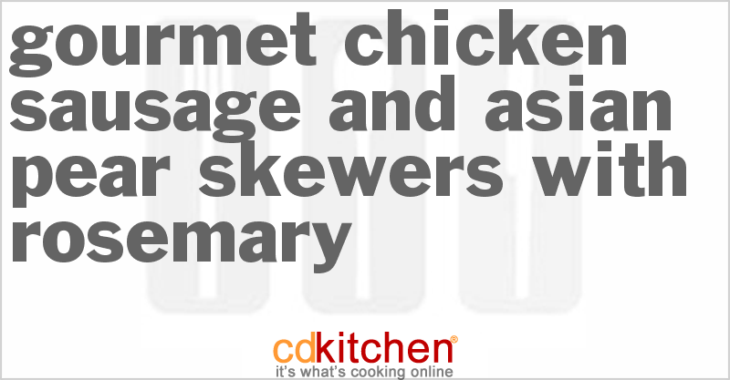 Gourmet Chicken Sausage And Asian Pear Skewers With Rosemary - CDKitchen.com