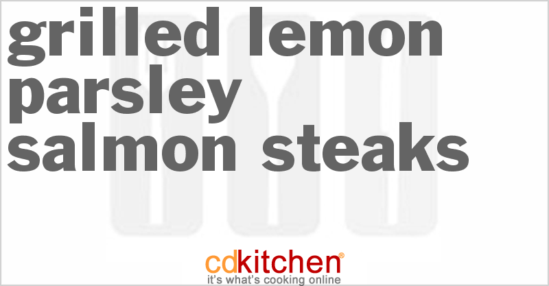 Grilled Lemon-Parsley Salmon Steaks - CDKitchen.com