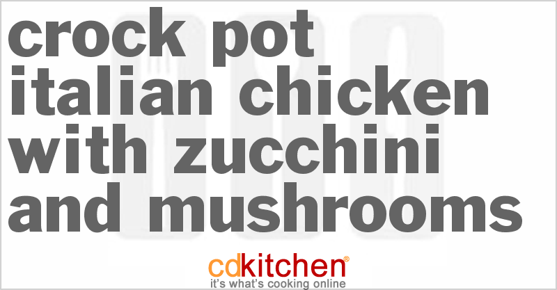 Italian Chicken With Zucchini And Mushrooms - CDKitchen.com