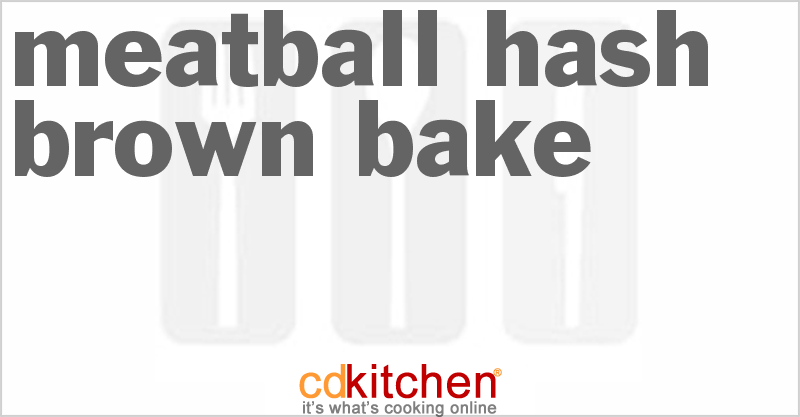 Meatball Hash Brown Bake - CDKitchen.com