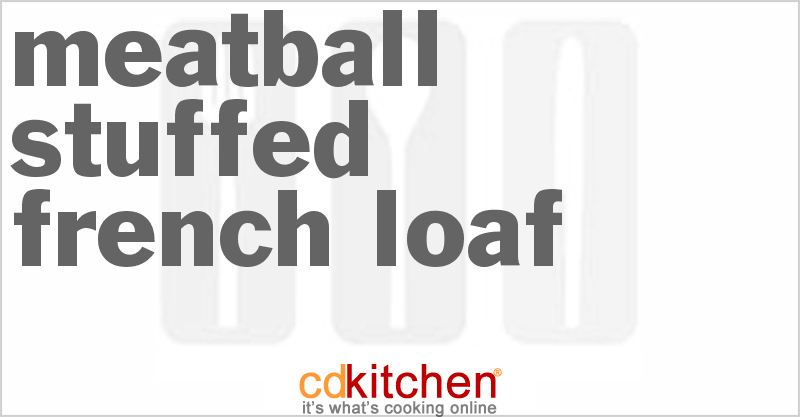 Meatball-Stuffed French Loaf - CDKitchen.com