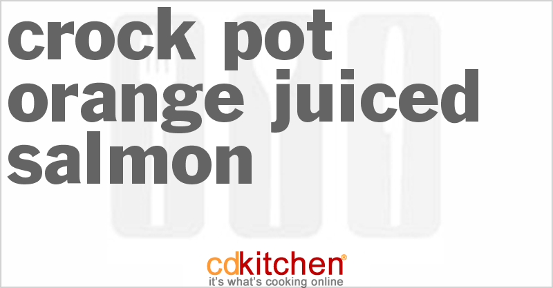 Orange Juiced Salmon - CDKitchen.com