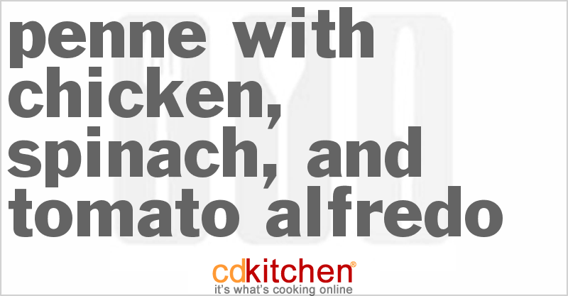 Penne With Chicken, Spinach, And Tomato Alfredo - CDKitchen.com
