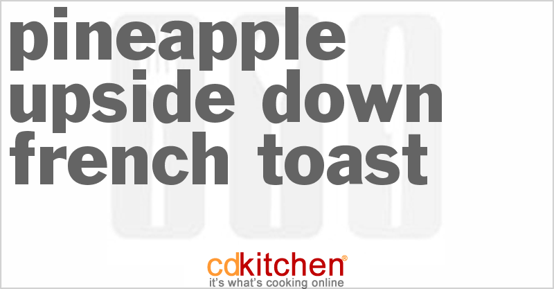 Pineapple Upside Down French Toast - CDKitchen.com