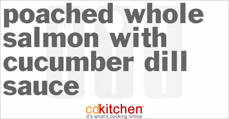 Poached Whole Salmon With Cucumber Dill Sauce - CDKitchen.com