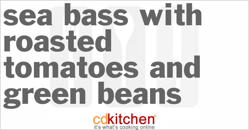 Sea Bass With Roasted Tomatoes And Green Beans - CDKitchen.com