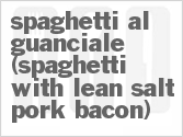 recipe for spaghetti al guanciale (spaghetti with lean salt pork-bacon)