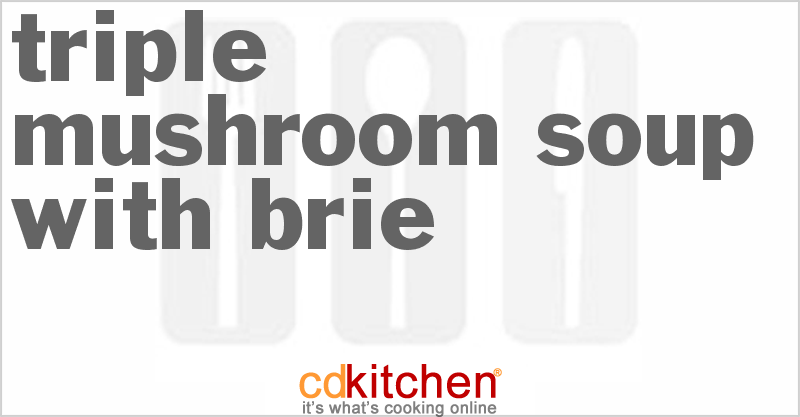 Triple Mushroom Soup with Brie - CDKitchen.com