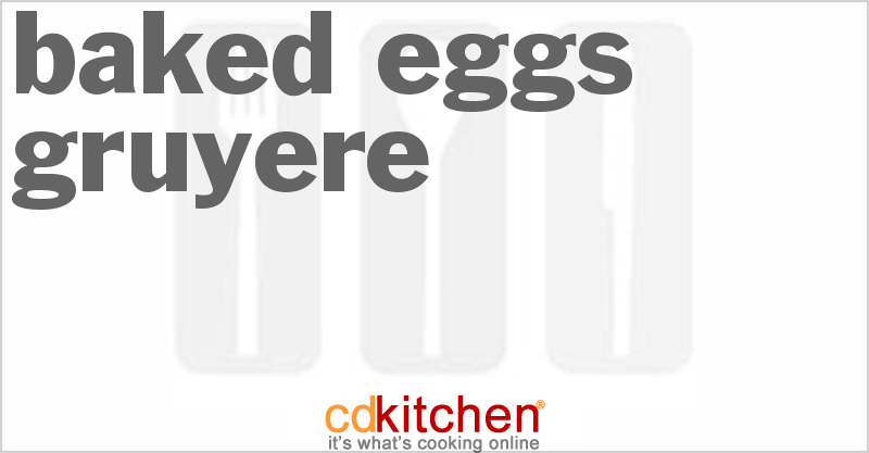 Baked Eggs Gruyere - CDKitchen.com