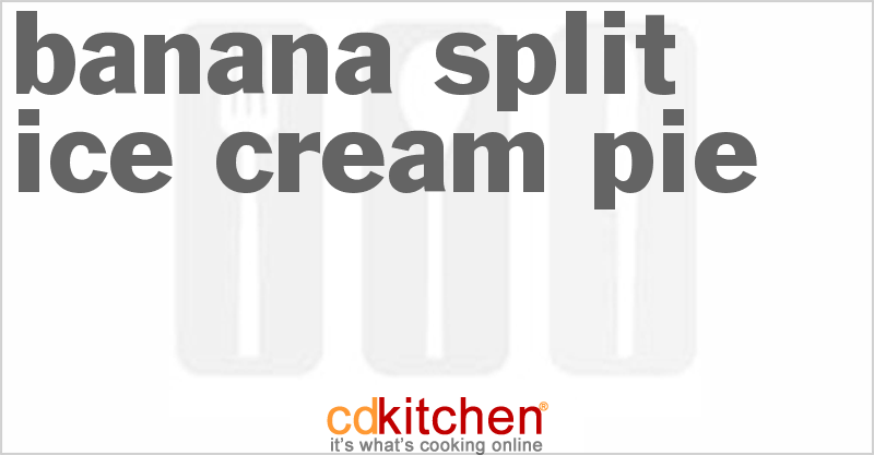 Banana Split Ice Cream Pie - CDKitchen.com