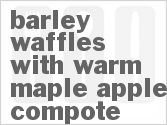 recipe for barley waffles with warm maple-apple compote