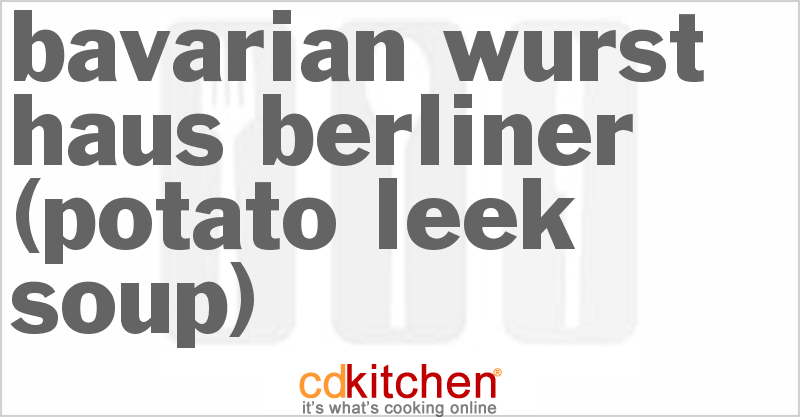 Bavarian Wurst Haus Berliner (Potato Leek Soup) - CDKitchen.com
