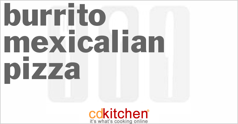 Burrito Mexicalian Pizza - CDKitchen.com
