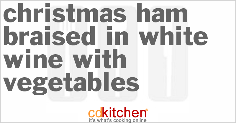 Christmas Ham Braised In White Wine With Vegetables - CDKitchen.com