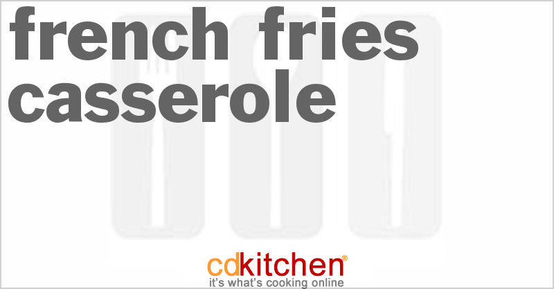 French Fries Casserole - CDKitchen.com