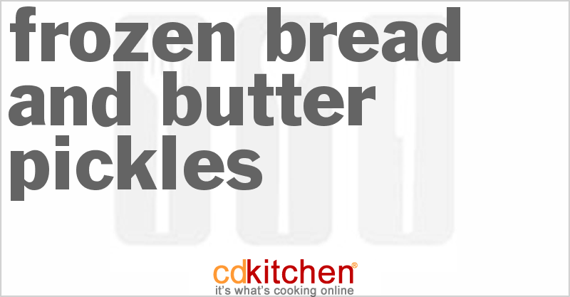 Frozen Bread And Butter Pickles - CDKitchen.com