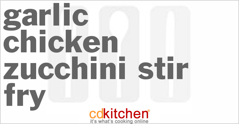 Garlic Chicken Zucchini Stir Fry - CDKitchen.com