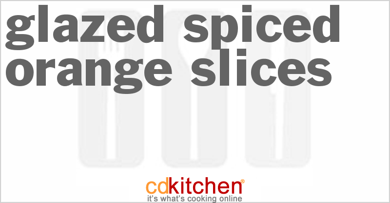 Glazed Spiced Orange Slices - CDKitchen.com
