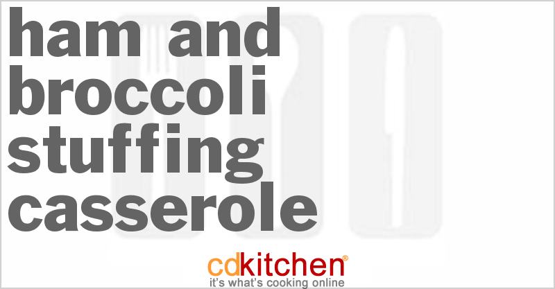 Ham and Broccoli Stuffing Casserole - CDKitchen.com