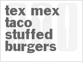 recipe for tex-mex taco stuffed burgers