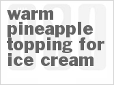 recipe for warm pineapple topping for ice cream