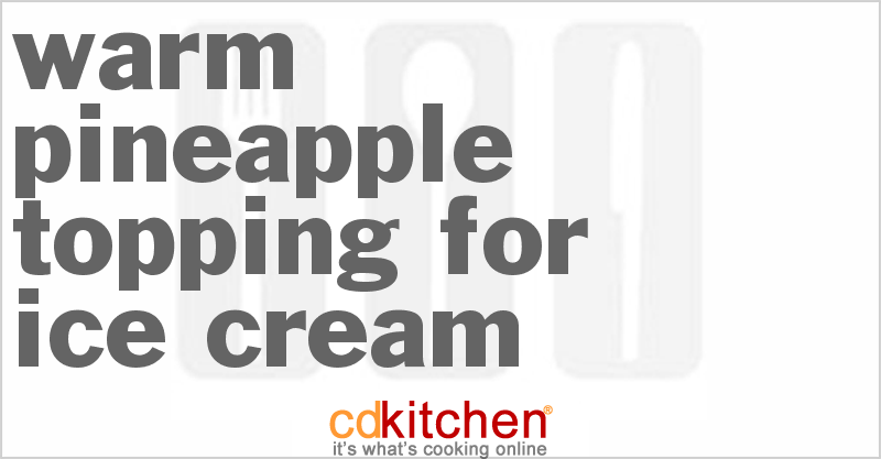 Warm Pineapple Topping For Ice Cream - CDKitchen.com