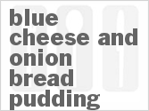 Blue Cheese And Onion Bread Pudding