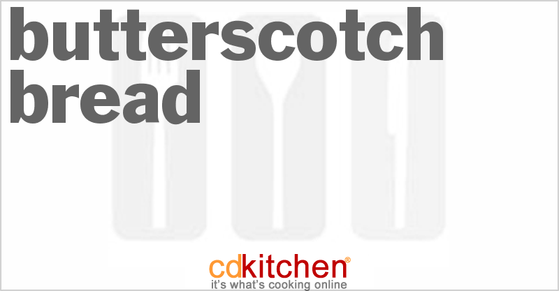 Butterscotch Bread - CDKitchen.com