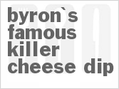 recipe for byron's famous killer cheese dip