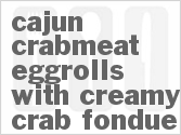recipe for cajun crabmeat eggrolls with creamy crab fondue