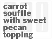 recipe for carrot souffle with sweet pecan topping
