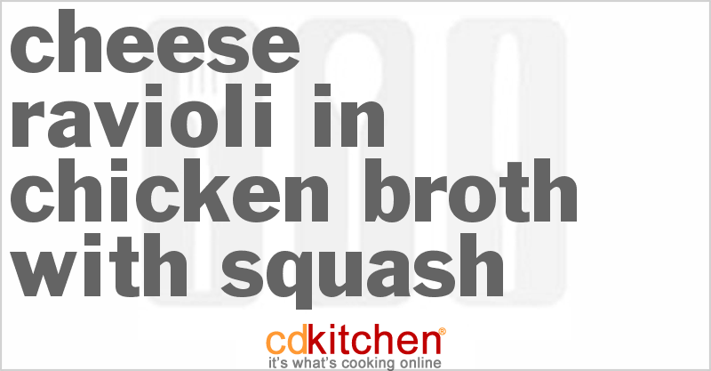 Cheese Ravioli In Chicken Broth With Squash - CDKitchen.com