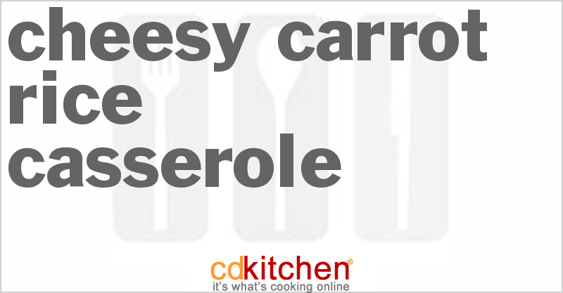 Cheesy Carrot Rice Casserole - CDKitchen.com
