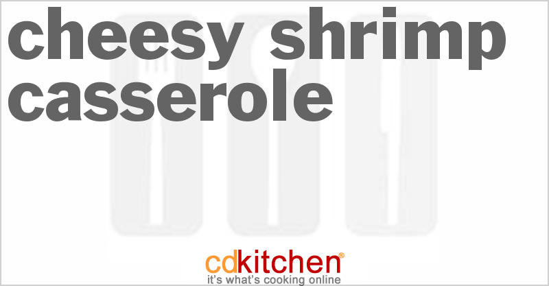 Cheesy Shrimp Casserole - CDKitchen.com