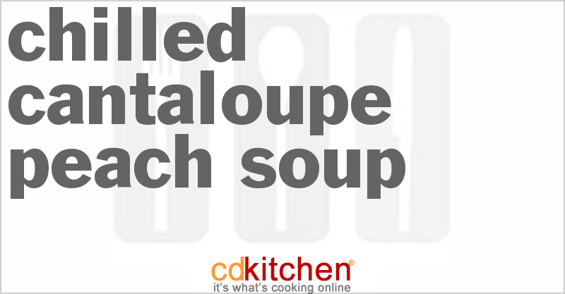 Chilled Cantaloupe-Peach Soup - CDKitchen.com