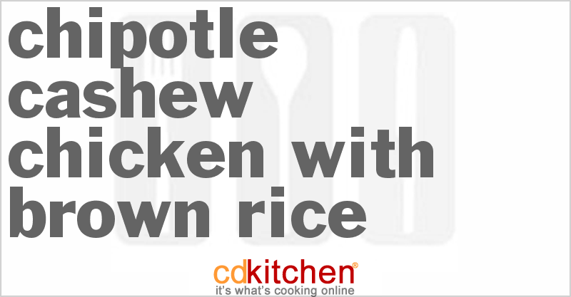 Chipotle Cashew Chicken With Brown Rice - CDKitchen.com