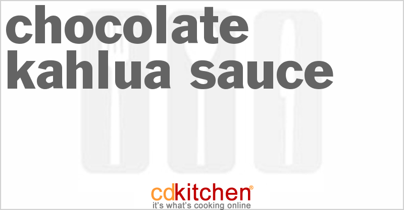 Chocolate Kahlua Sauce - CDKitchen.com