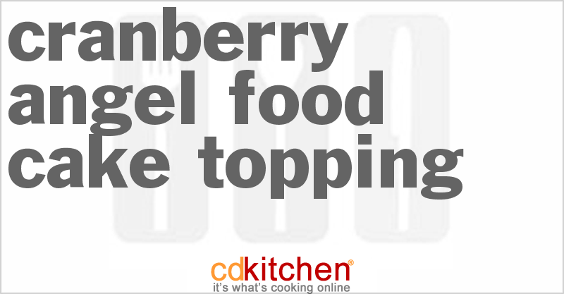 Cranberry Angel Food Cake Topping - CDKitchen.com