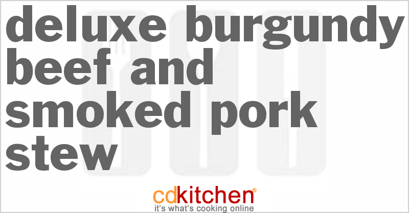 Deluxe Burgundy Beef And Smoked Pork Stew - CDKitchen.com