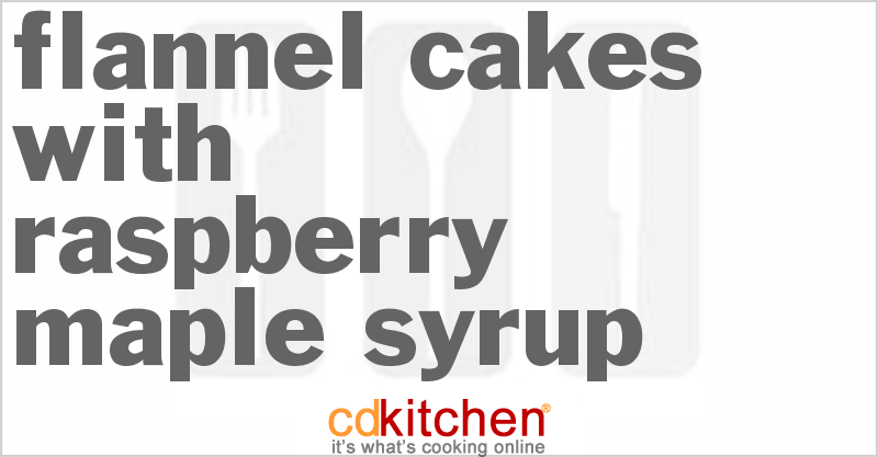 Flannel Cakes With Raspberry Maple Syrup - CDKitchen.com