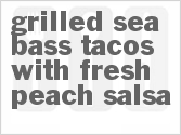 recipe for grilled sea bass tacos with fresh peach salsa