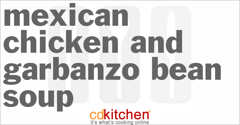 Mexican Chicken And Garbanzo Bean Soup - CDKitchen.com