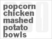 recipe for popcorn chicken mashed potato bowls