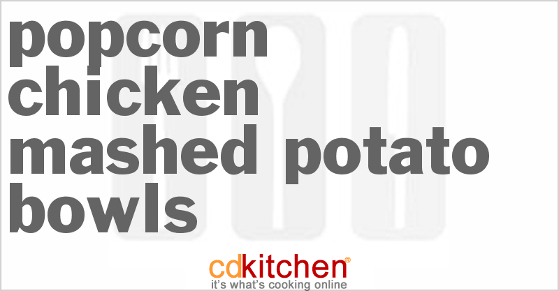 Popcorn Chicken Mashed Potato Bowls - CDKitchen.com