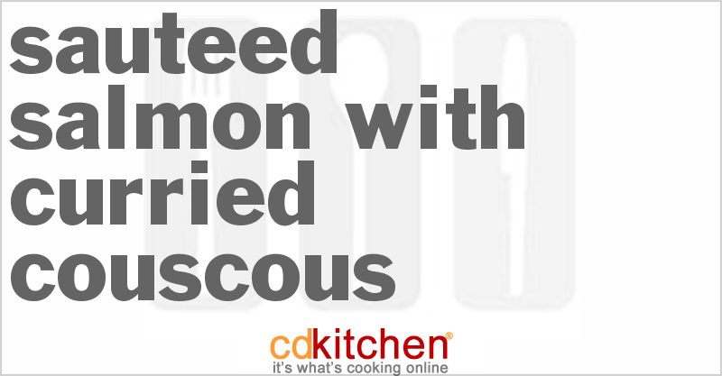 Sauteed Salmon with Curried Couscous - CDKitchen.com